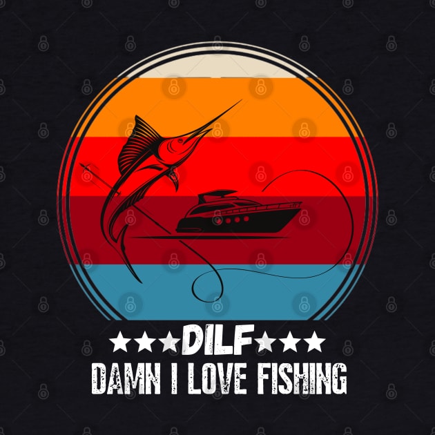 DILF Damn I love Fishing, Funny Fishing Lover Gift by JustBeSatisfied